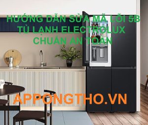 Lỗi 5B tủ lạnh Electrolux Làm gì ngay khi gặp tình trạng này?