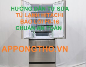 Từng bước kiểm tra mã lỗi F0-16 tủ lạnh Hitachi Trên App Ong Thợ