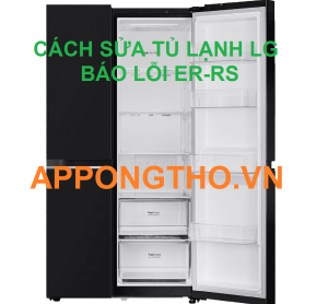 Tủ Lạnh LG Lỗi ER-RS Sự Cố Nguy Hiểm Và Cách Phòng Tránh