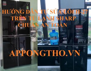 Vì sao chọn sửa lỗi H-27 tủ lạnh Sharp của App Ong Thợ?