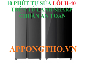 Tủ lạnh Sharp Model nào ít gây lỗi H-40 nhất?